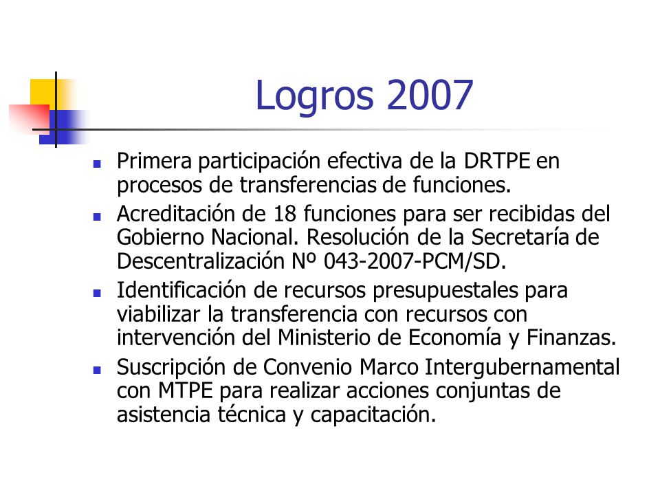 Logros 2007 Primera participación efectiva de la DRTPE en procesos de transferencias de funciones.
