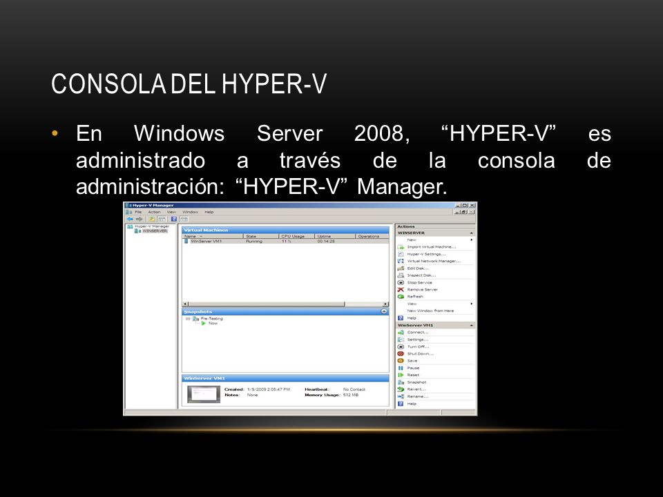CONSOLA DEL HYPER-V En Windows Server 2008, HYPER-V es administrado a través de la consola de administración: HYPER-V Manager.