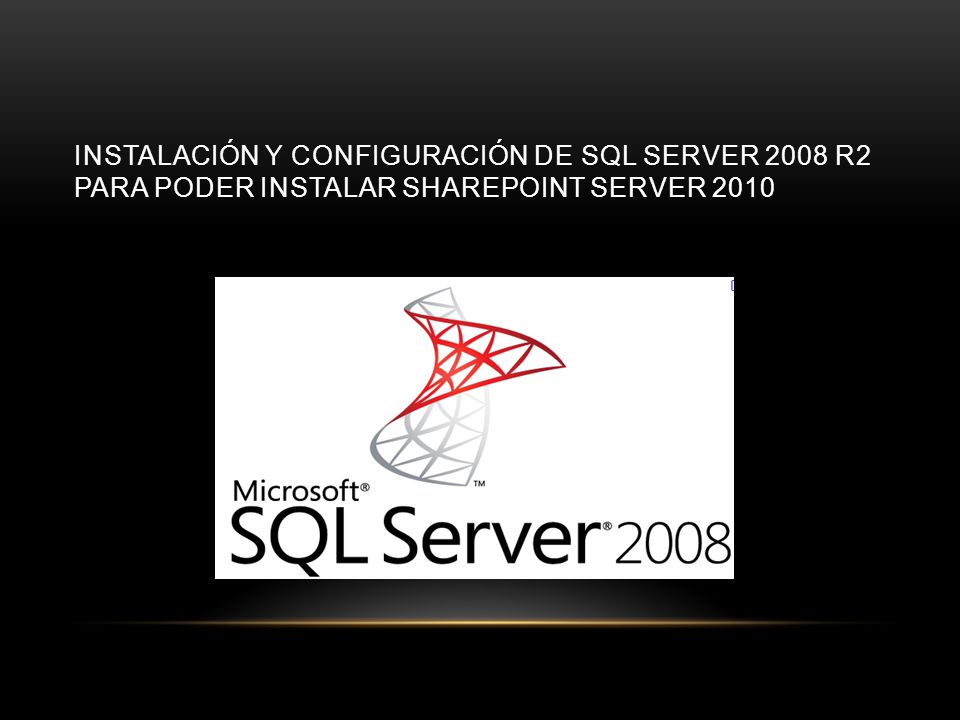 INSTALACIÓN Y CONFIGURACIÓN DE SQL SERVER 2008 R2 PARA PODER INSTALAR SHAREPOINT SERVER 2010