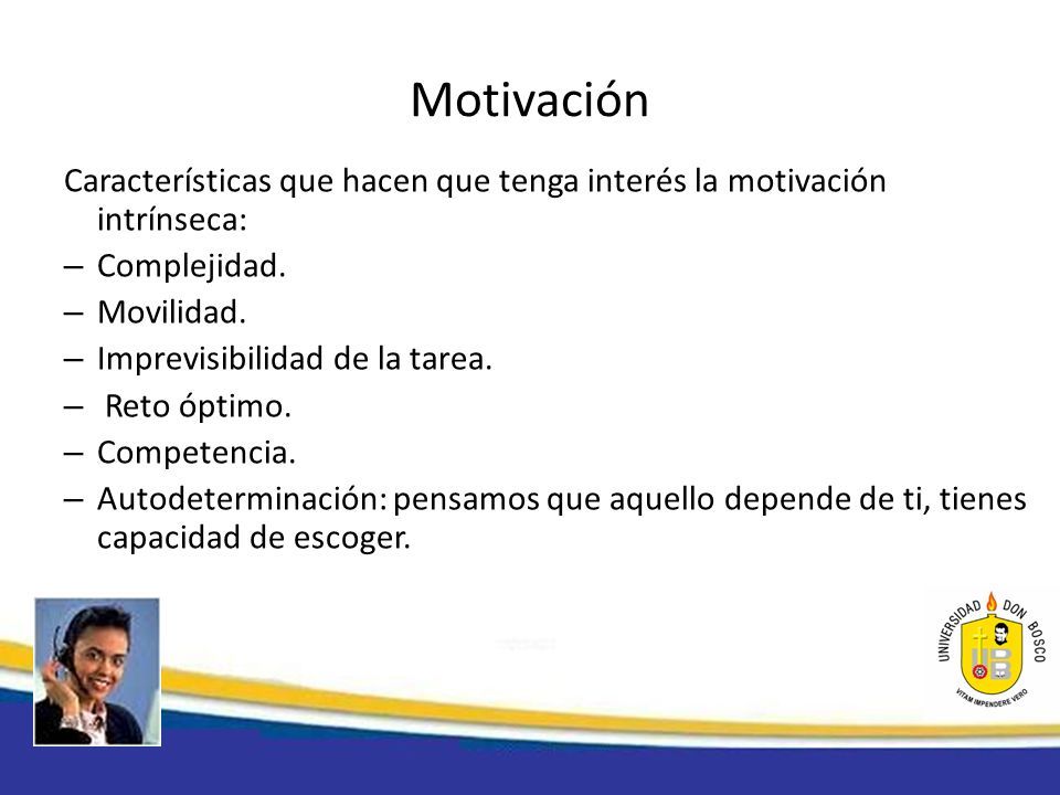 Motivación Características que hacen que tenga interés la motivación intrínseca: – Complejidad.