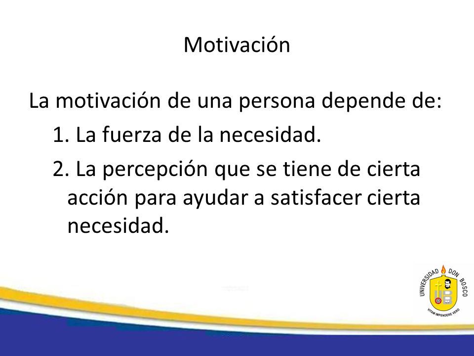 Motivación La motivación de una persona depende de: 1.