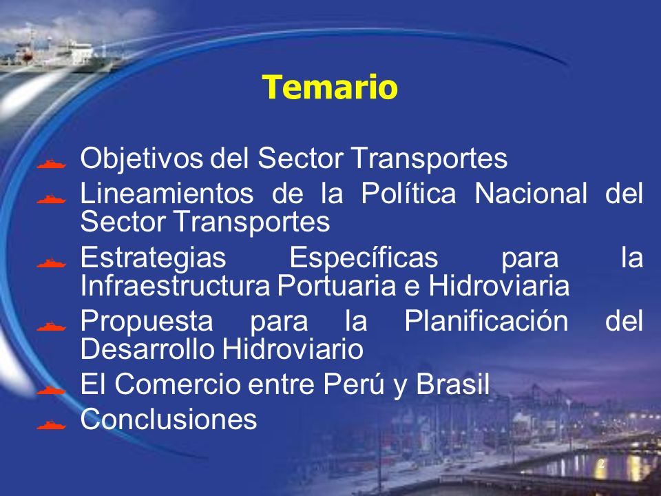 2 Temario  Objetivos del Sector Transportes  Lineamientos de la Política Nacional del Sector Transportes  Estrategias Específicas para la Infraestructura Portuaria e Hidroviaria  Propuesta para la Planificación del Desarrollo Hidroviario  El Comercio entre Perú y Brasil  Conclusiones