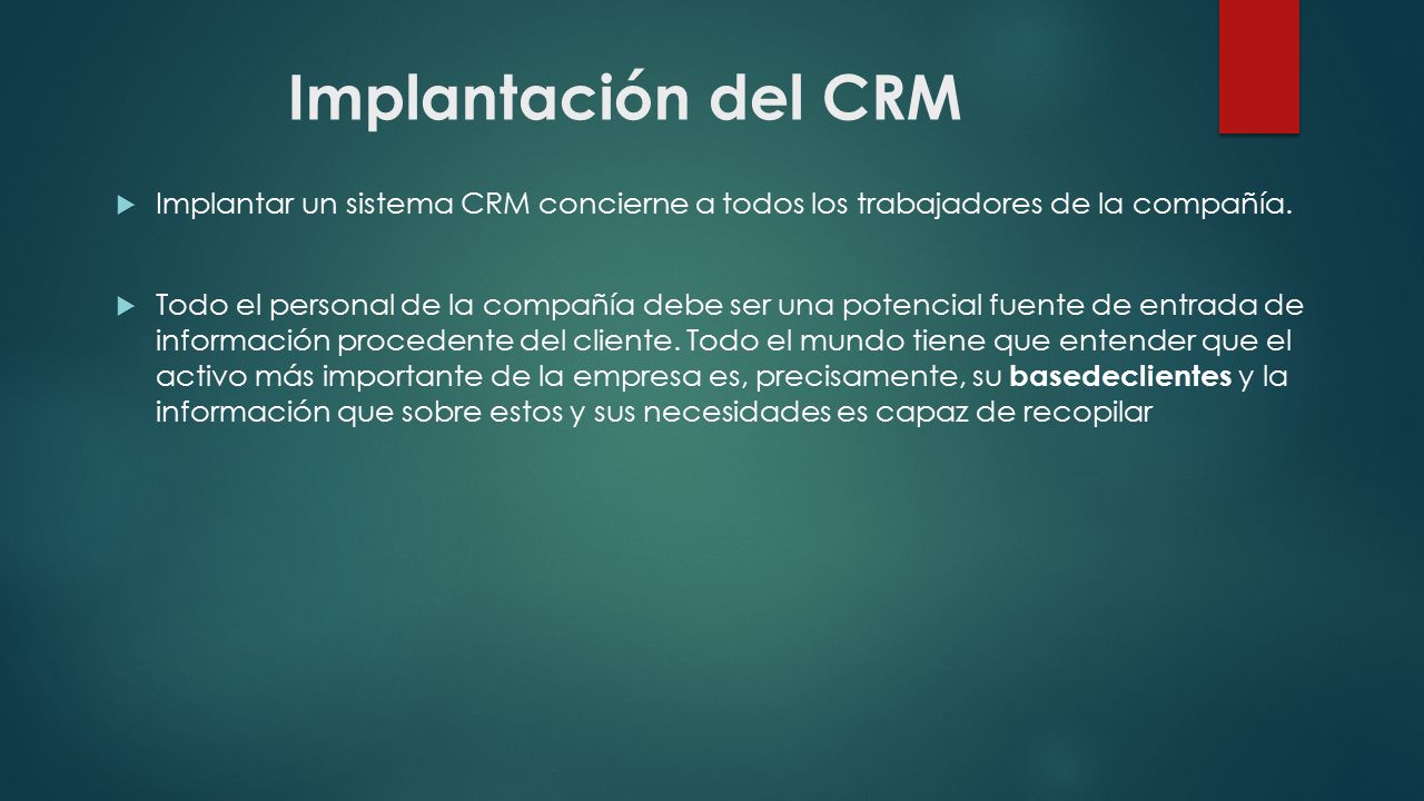 Implantación del CRM  Implantar un sistema CRM concierne a todos los trabajadores de la compañía.