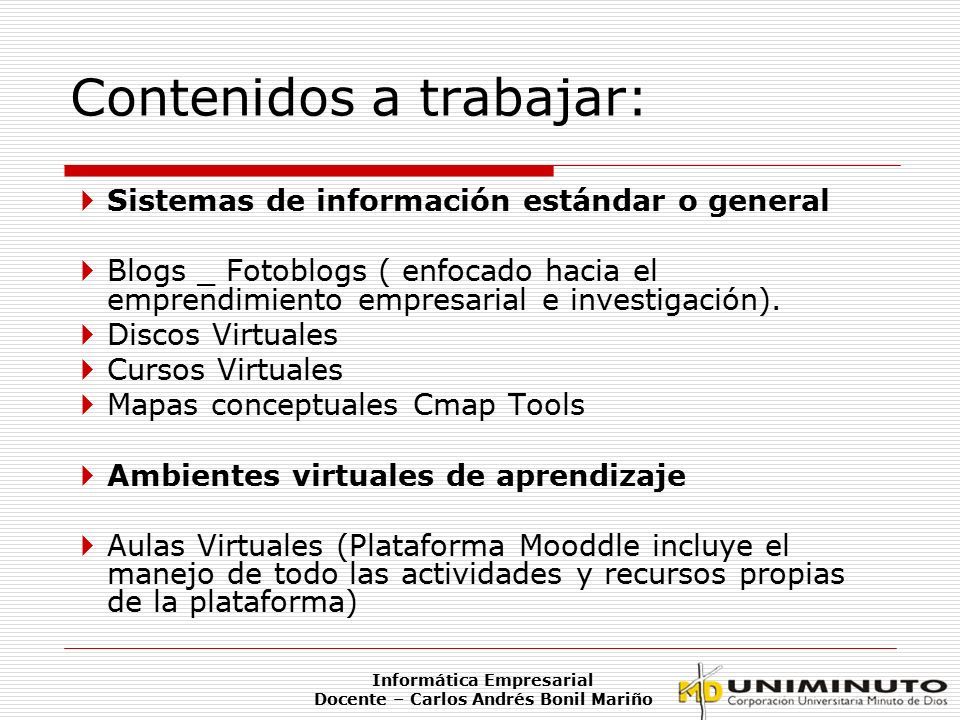 Contenidos a trabajar:  Sistemas de información estándar o general  Blogs _ Fotoblogs ( enfocado hacia el emprendimiento empresarial e investigación).