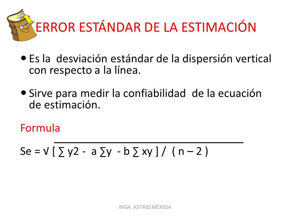 ERROR ESTÁNDAR DE LA ESTIMACIÓN Es la desviación estándar de la dispersión vertical con respecto a la línea.