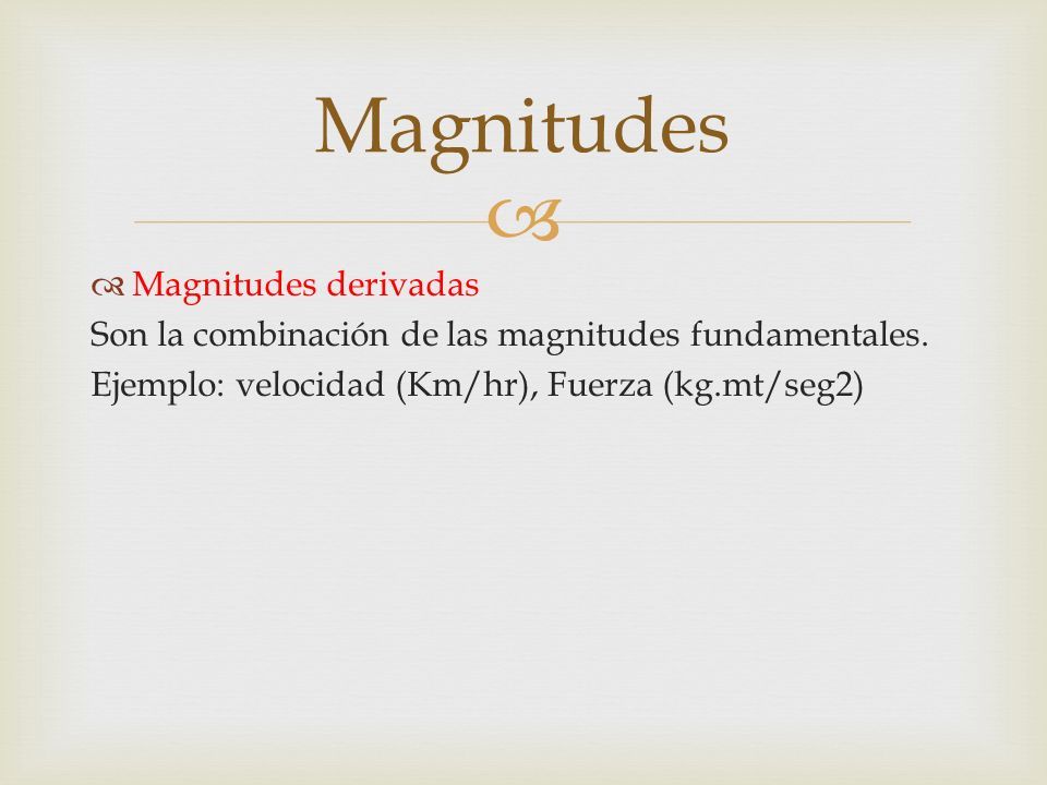   Magnitudes derivadas Son la combinación de las magnitudes fundamentales.