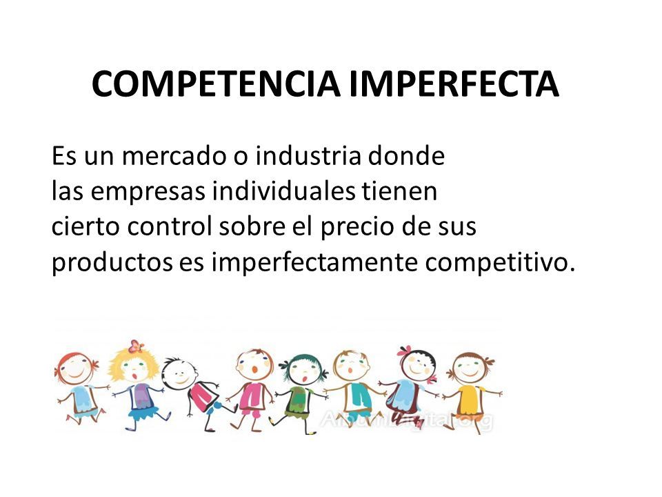 COMPETENCIA IMPERFECTA Es un mercado o industria donde las empresas individuales tienen cierto control sobre el precio de sus productos es imperfectamente competitivo.