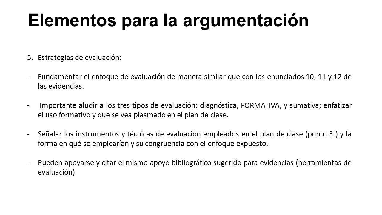 Elementos para la argumentación 5.Estrategias de evaluación: -Fundamentar el enfoque de evaluación de manera similar que con los enunciados 10, 11 y 12 de las evidencias.