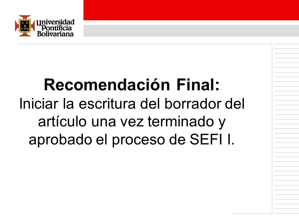 Recomendación Final: Iniciar la escritura del borrador del artículo una vez terminado y aprobado el proceso de SEFI I.