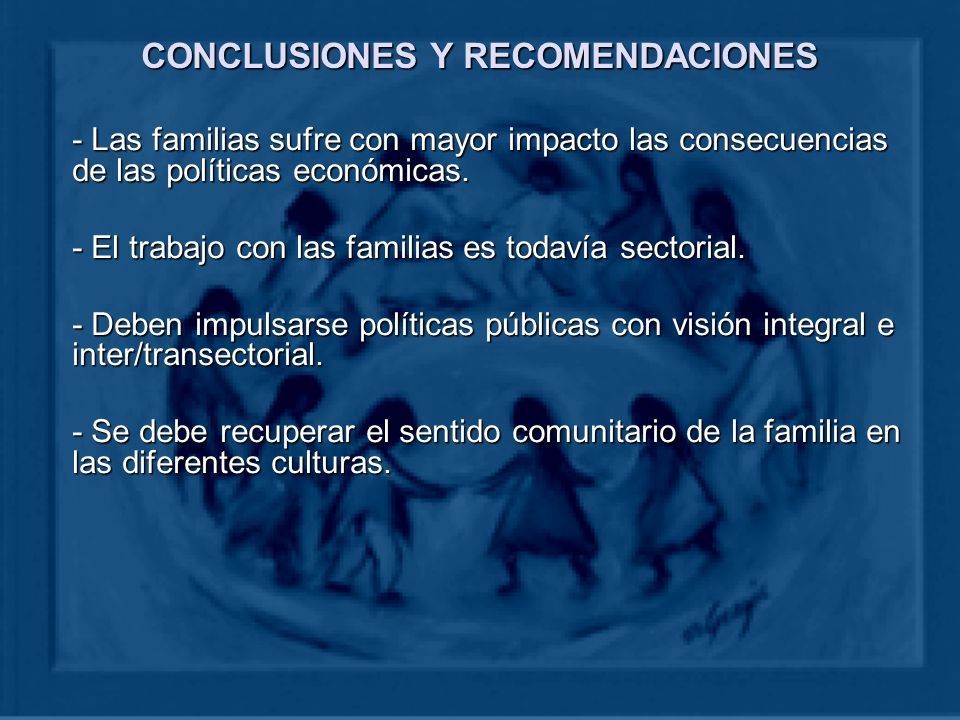 CONCLUSIONES Y RECOMENDACIONES - Las familias sufre con mayor impacto las consecuencias de las políticas económicas.
