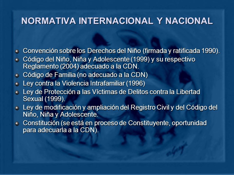 NORMATIVA INTERNACIONAL Y NACIONAL Convención sobre los Derechos del Niño (firmada y ratificada 1990).