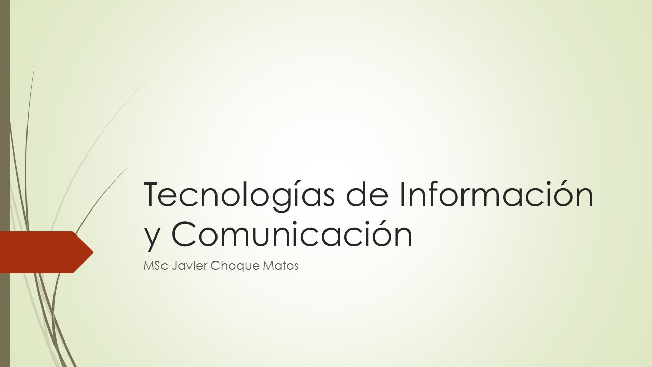 Tecnologías de Información y Comunicación MSc Javier Choque Matos