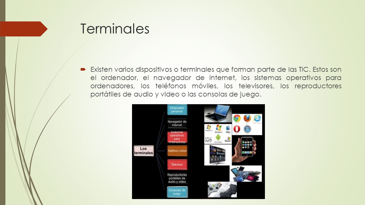 Terminales  Existen varios dispositivos o terminales que forman parte de las TIC.