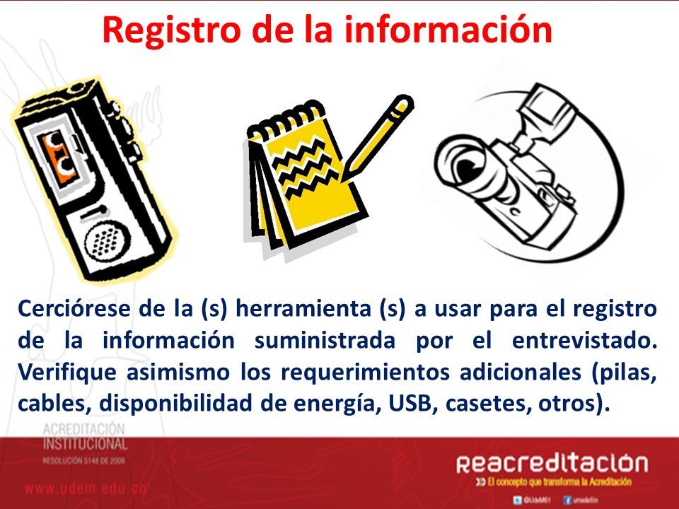 Registro de la información Cerciórese de la (s) herramienta (s) a usar para el registro de la información suministrada por el entrevistado.
