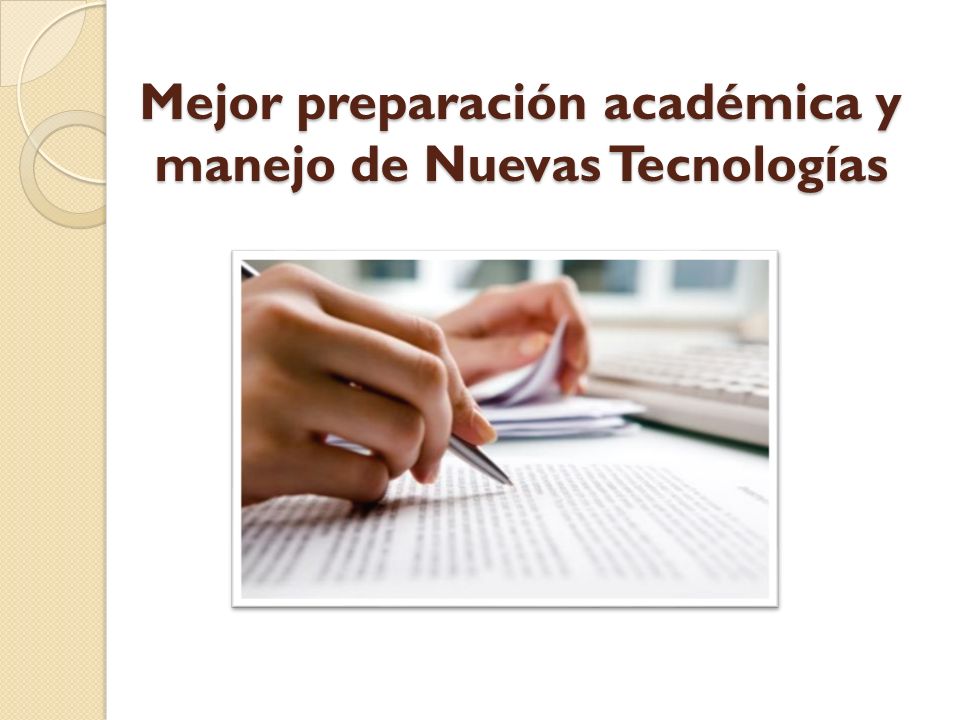 Mejor preparación académica y manejo de Nuevas Tecnologías
