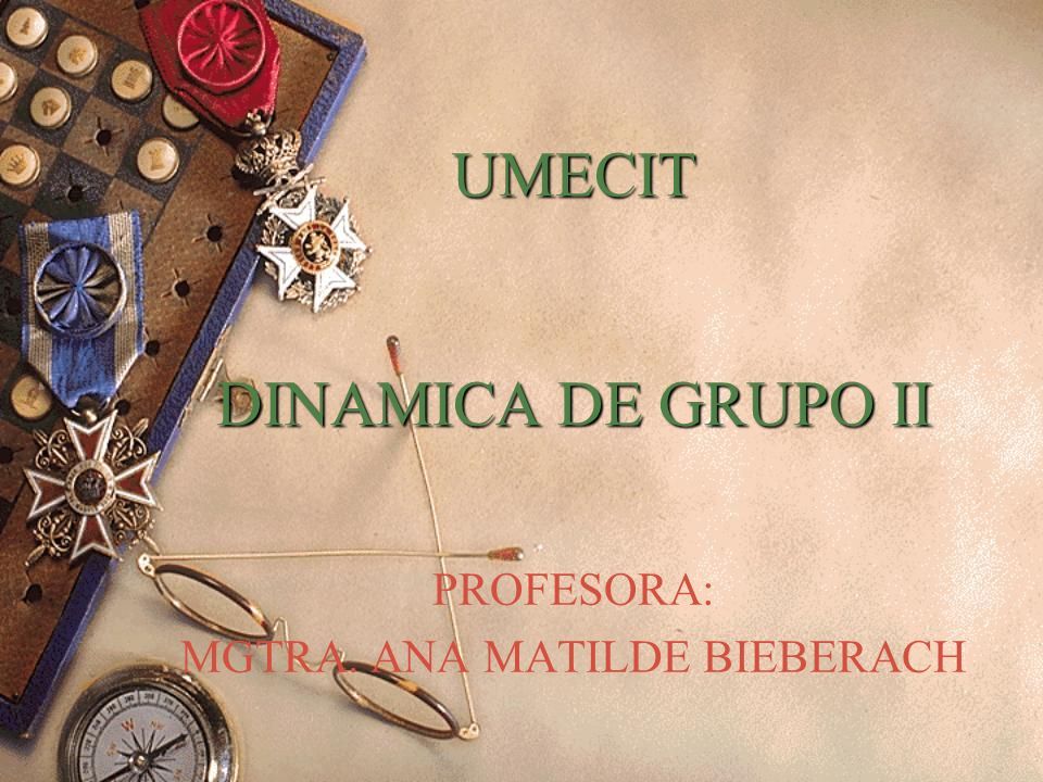 UMECIT DINAMICA DE GRUPO II PROFESORA: MGTRA. ANA MATILDE BIEBERACH