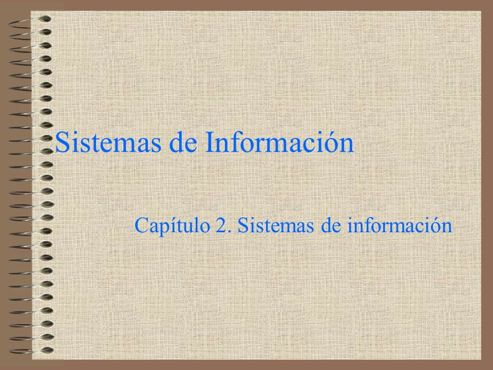 Sistemas de Información Capítulo 2. Sistemas de información