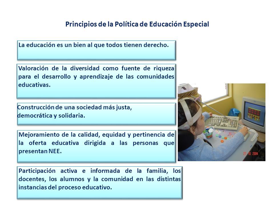 Principios de la Política de Educación Especial Construcción de una sociedad más justa, democrática y solidaria.