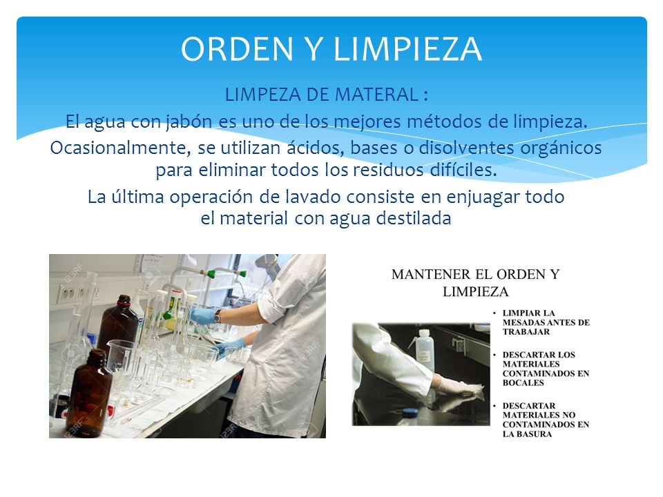 ORDEN Y LIMPIEZA LIMPEZA DE MATERAL : El agua con jabón es uno de los mejores métodos de limpieza.