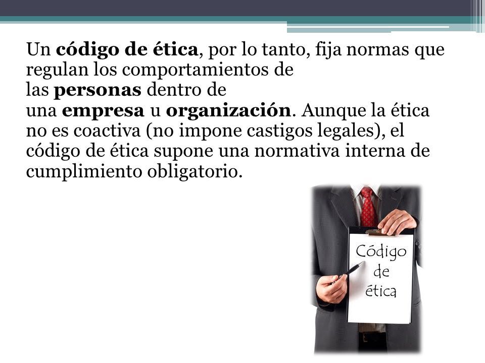 Un código de ética, por lo tanto, fija normas que regulan los comportamientos de las personas dentro de una empresa u organización.