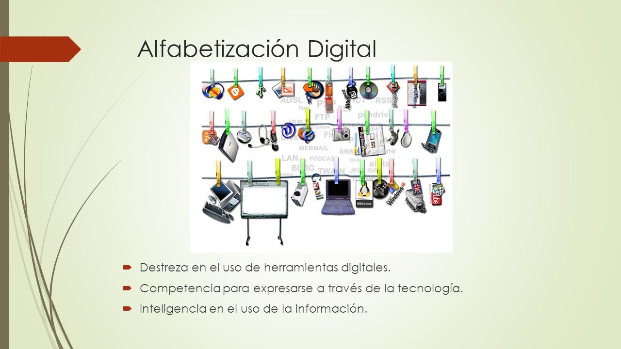 Alfabetización Digital  Destreza en el uso de herramientas digitales.