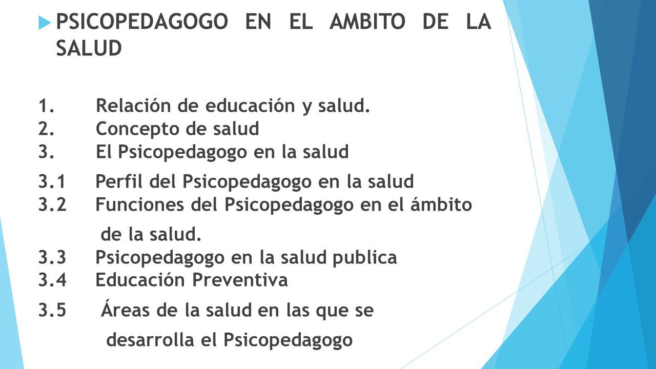  PSICOPEDAGOGO EN EL AMBITO DE LA SALUD 1. Relación de educación y salud.