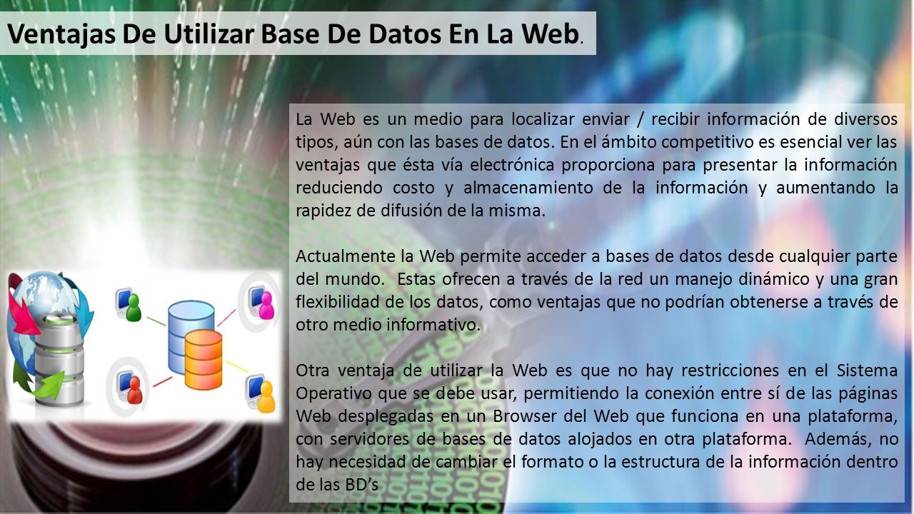 La Web es un medio para localizar enviar / recibir información de diversos tipos, aún con las bases de datos.