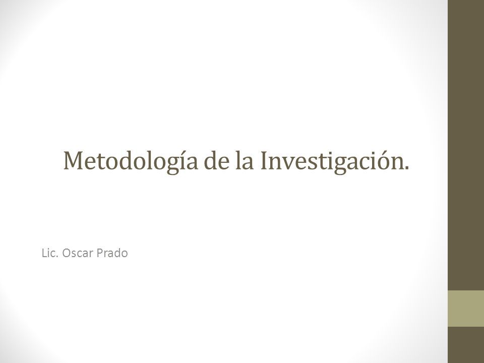 Metodología de la Investigación. Lic. Oscar Prado