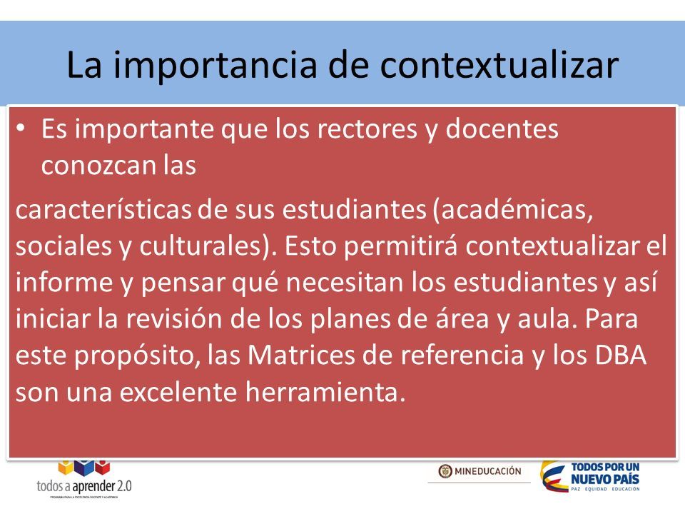 La importancia de contextualizar Es importante que los rectores y docentes conozcan las características de sus estudiantes (académicas, sociales y culturales).