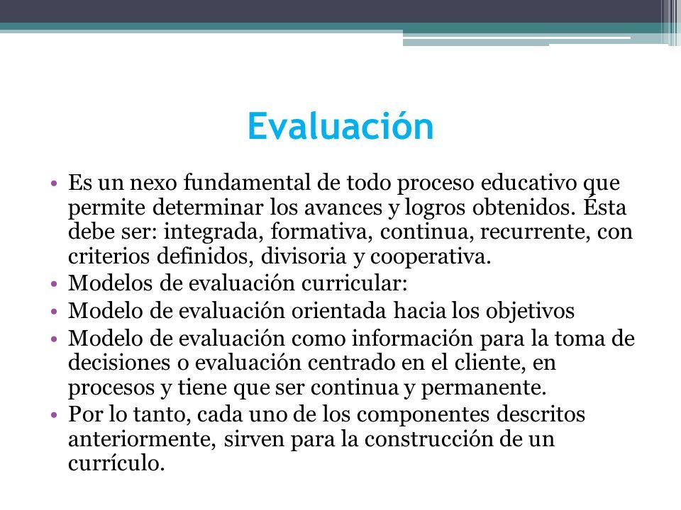 Evaluación Es un nexo fundamental de todo proceso educativo que permite determinar los avances y logros obtenidos.