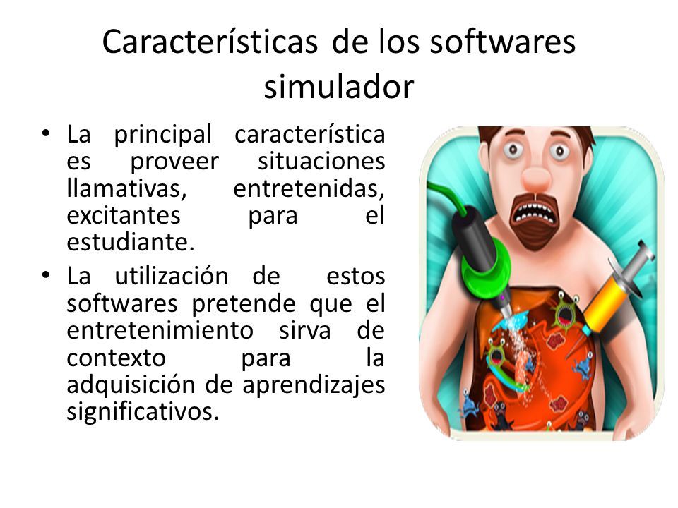 Características de los softwares simulador La principal característica es proveer situaciones llamativas, entretenidas, excitantes para el estudiante.