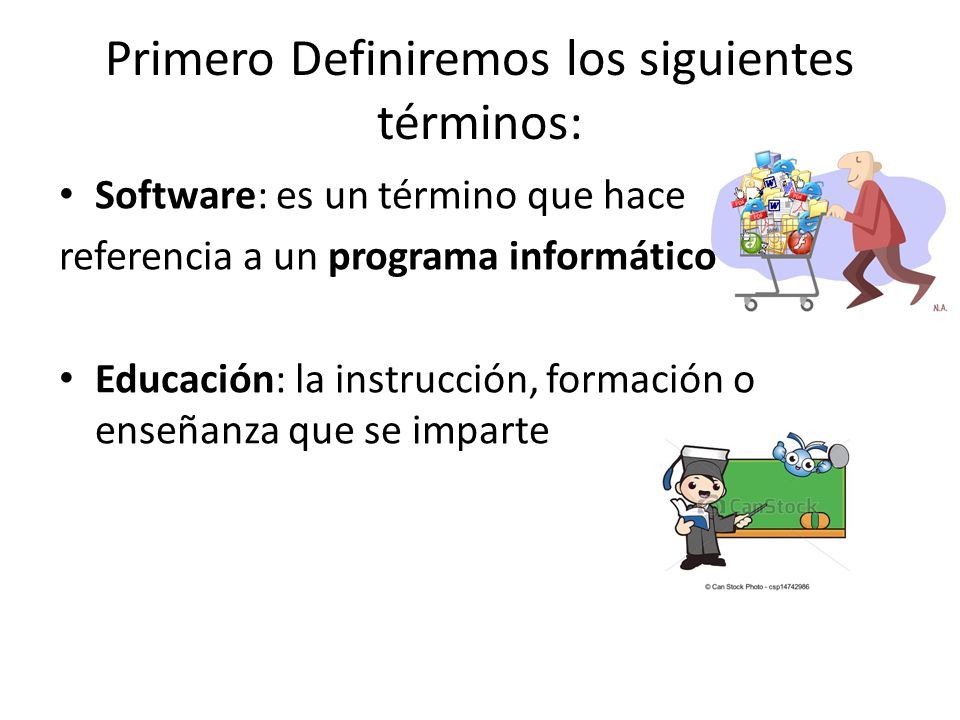 Primero Definiremos los siguientes términos: Software: es un término que hace referencia a un programa informático Educación: la instrucción, formación o enseñanza que se imparte
