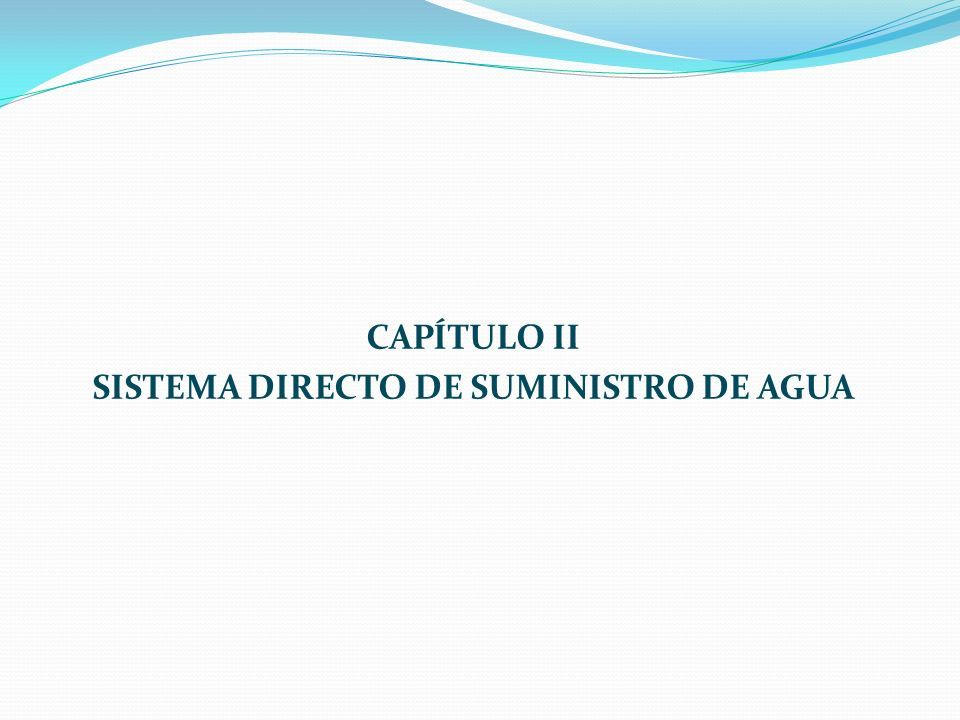 CAPÍTULO II SISTEMA DIRECTO DE SUMINISTRO DE AGUA