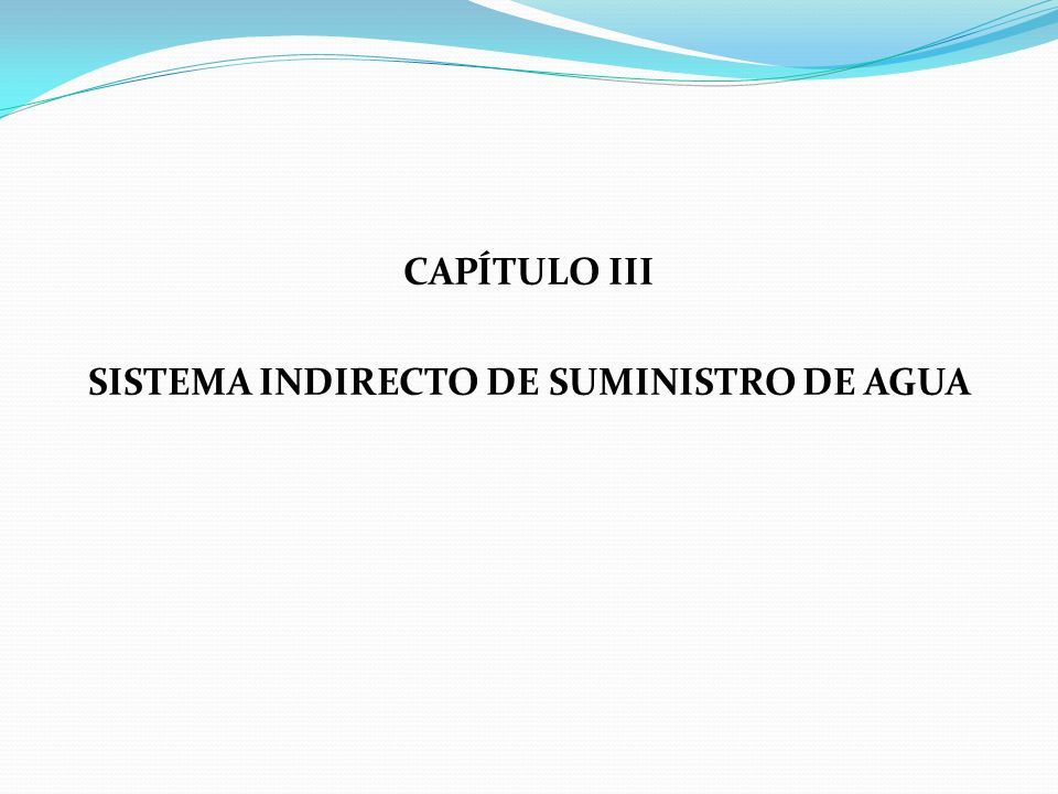 CAPÍTULO III SISTEMA INDIRECTO DE SUMINISTRO DE AGUA