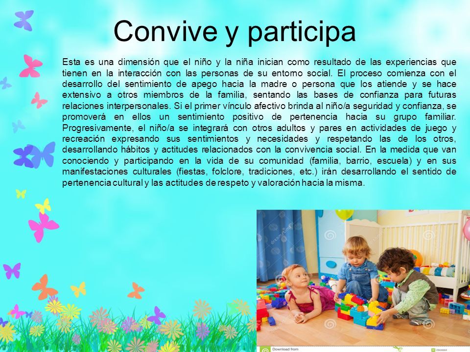 Convive y participa Esta es una dimensión que el niño y la niña inician como resultado de las experiencias que tienen en la interacción con las personas de su entorno social.