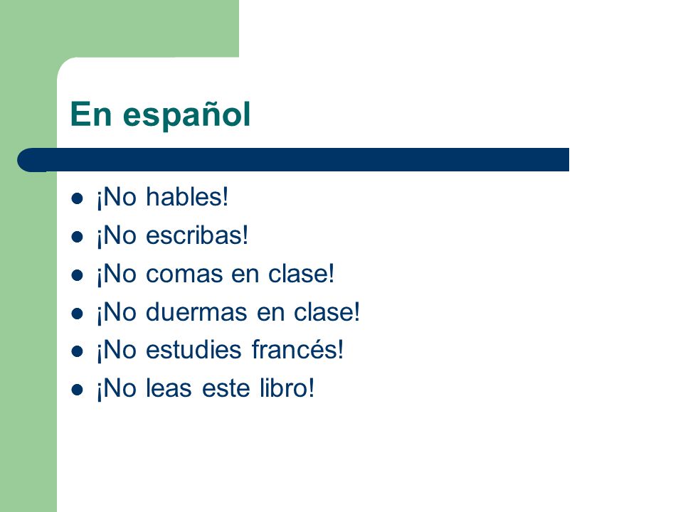En español ¡No hables. ¡No escribas. ¡No comas en clase.