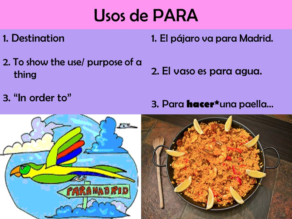 Usos de PARA 1. Destination 2. To show the use/ purpose of a thing 3.