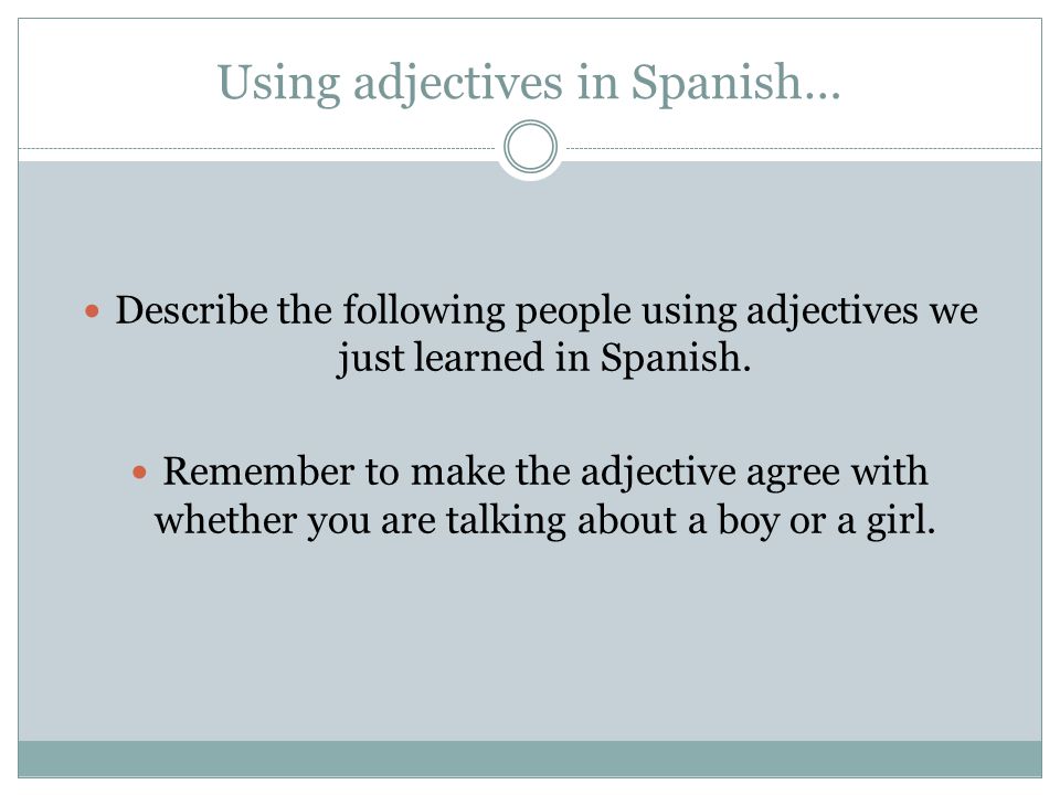Using adjectives in Spanish… Describe the following people using adjectives we just learned in Spanish.