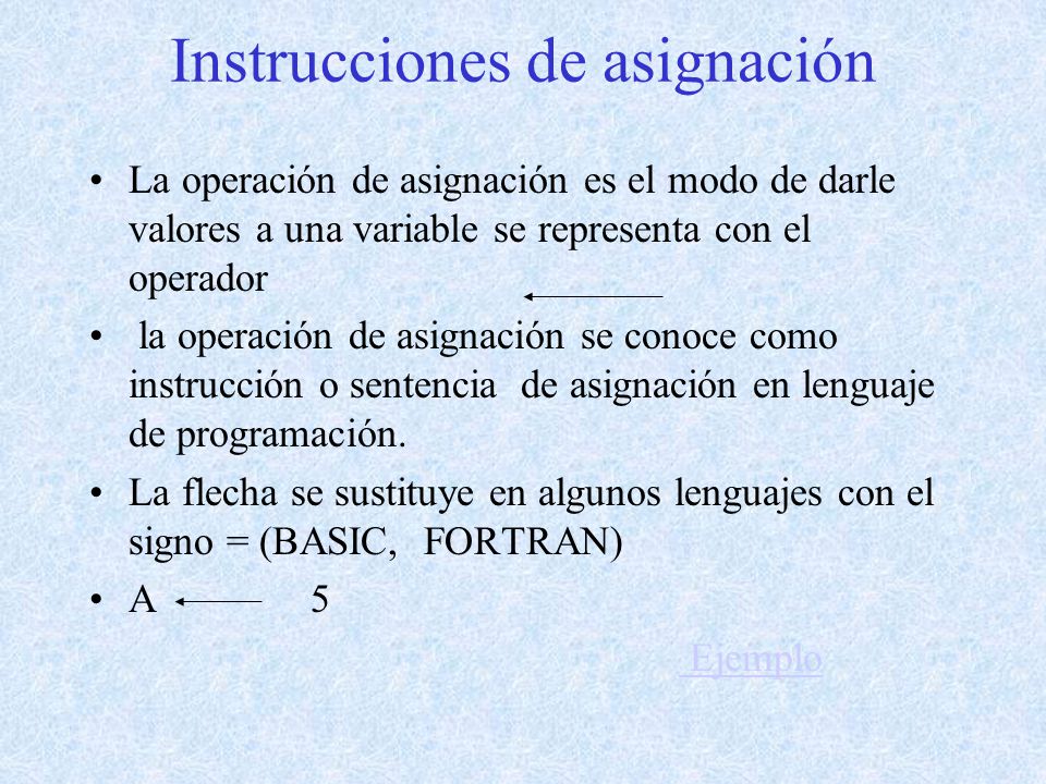 Instrucciones de asignación La operación de asignación es el modo de darle valores a una variable se representa con el operador la operación de asignación se conoce como instrucción o sentencia de asignación en lenguaje de programación.