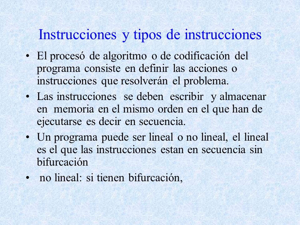 Instrucciones y tipos de instrucciones El procesó de algoritmo o de codificación del programa consiste en definir las acciones o instrucciones que resolverán el problema.