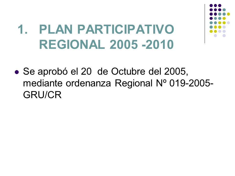 1.PLAN PARTICIPATIVO REGIONAL Se aprobó el 20 de Octubre del 2005, mediante ordenanza Regional Nº GRU/CR