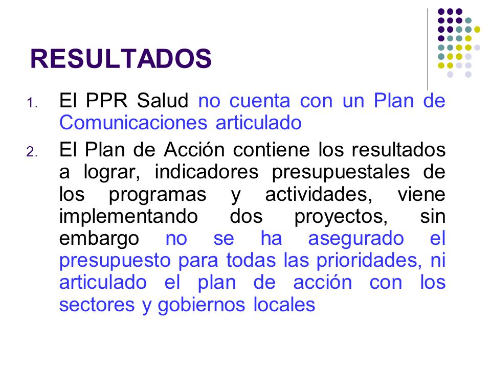 RESULTADOS 1. El PPR Salud no cuenta con un Plan de Comunicaciones articulado 2.