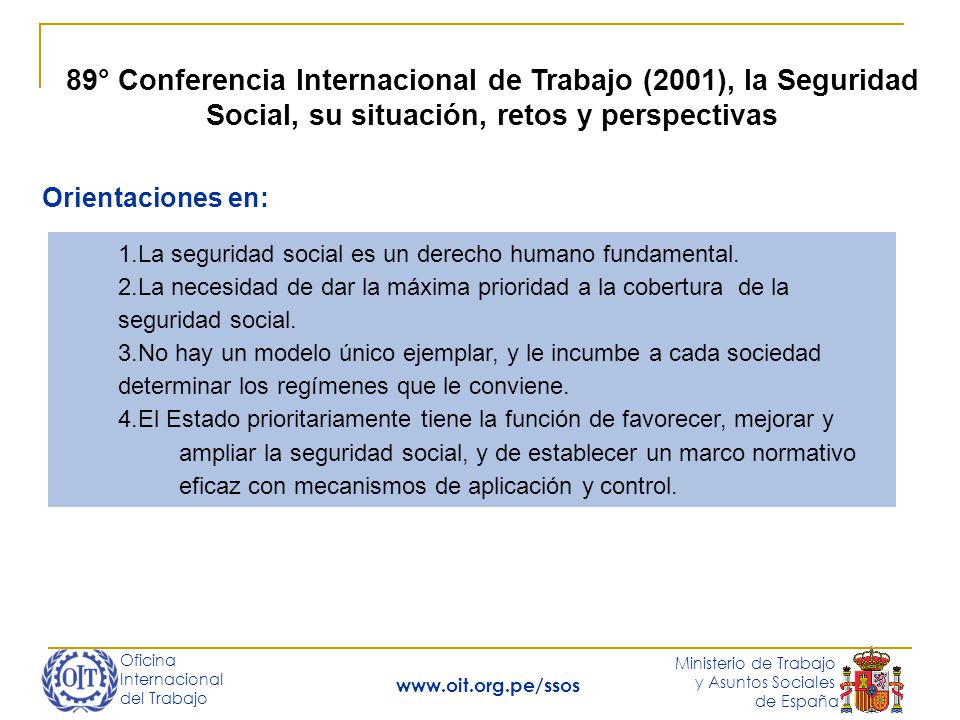 Oficina Internacional del Trabajo Ministerio de Trabajo y Asuntos Sociales de España   89° Conferencia Internacional de Trabajo (2001), la Seguridad Social, su situación, retos y perspectivas 1.La seguridad social es un derecho humano fundamental.