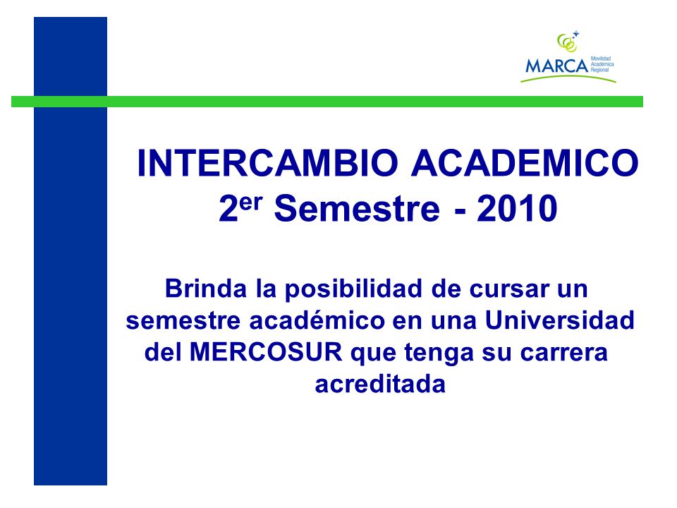 Brinda la posibilidad de cursar un semestre académico en una Universidad del MERCOSUR que tenga su carrera acreditada INTERCAMBIO ACADEMICO 2 er Semestre