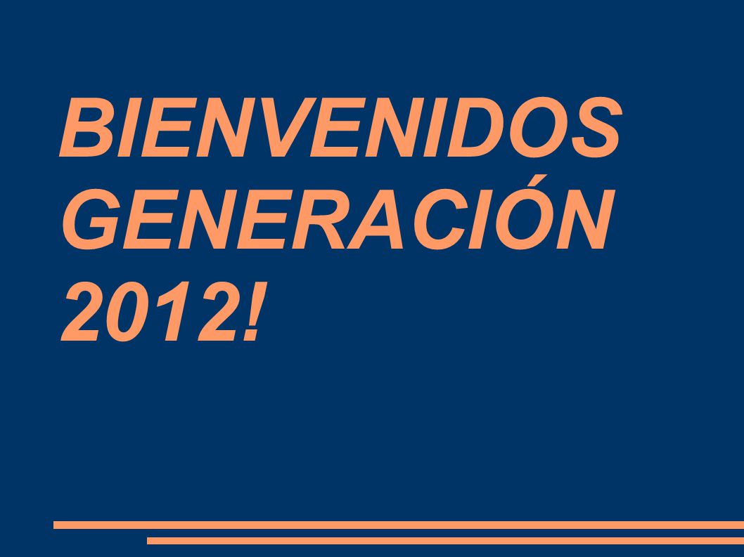 BIENVENIDOS GENERACIÓN 2012!