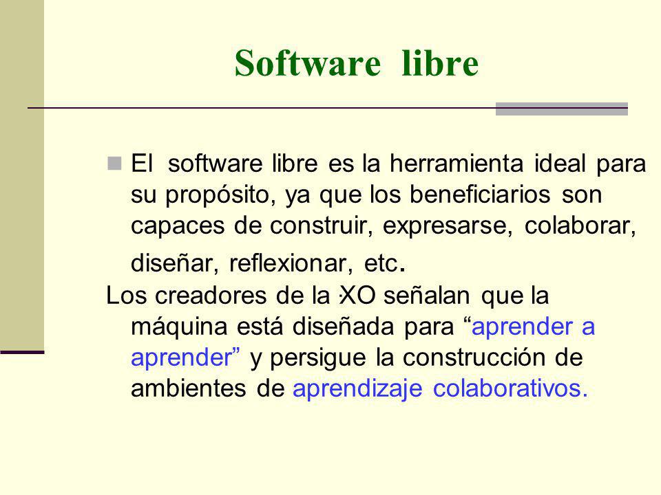 Software libre El software libre es la herramienta ideal para su propósito, ya que los beneficiarios son capaces de construir, expresarse, colaborar, diseñar, reflexionar, etc.