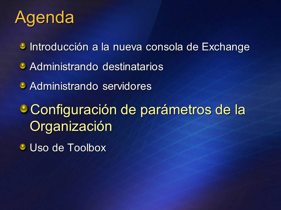 Introducción a la nueva consola de Exchange Administrando destinatarios Administrando servidores Configuración de parámetros de la Organización Uso de Toolbox Agenda
