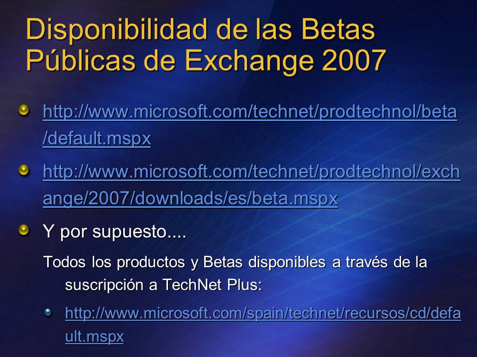 Disponibilidad de las Betas Públicas de Exchange /default.mspx   /default.mspx   ange/2007/downloads/es/beta.mspx   ange/2007/downloads/es/beta.mspx Y por supuesto....