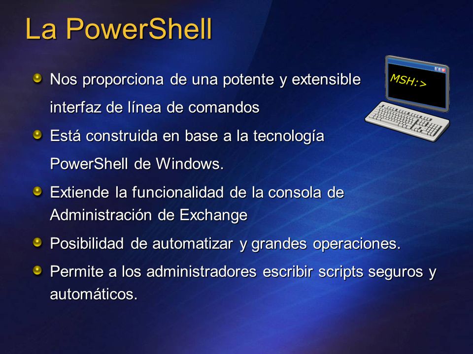 La PowerShell Nos proporciona de una potente y extensible interfaz de línea de comandos Está construida en base a la tecnología PowerShell de Windows.