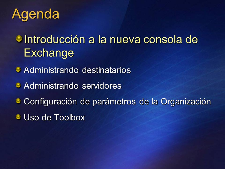 Introducción a la nueva consola de Exchange Administrando destinatarios Administrando servidores Configuración de parámetros de la Organización Uso de Toolbox Agenda